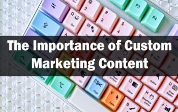 The Importance Of Custom Content Marketing for Small Businesses in 2025